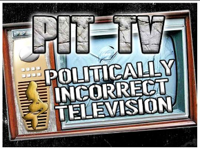 PIT TV Politically Incorrect Television